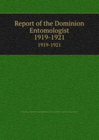Report of the Dominion Entomologist. 1919-1921