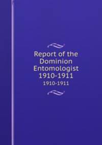 Report of the Dominion Entomologist. 1910-1911