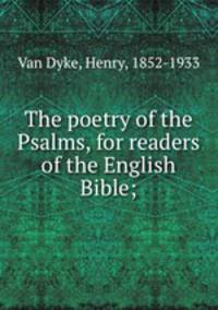 The poetry of the Psalms, for readers of the English Bible;