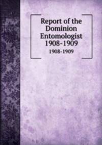 Report of the Dominion Entomologist. 1908-1909