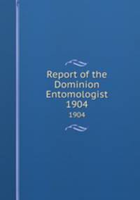Report of the Dominion Entomologist. 1904