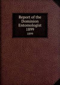 Report of the Dominion Entomologist. 1899