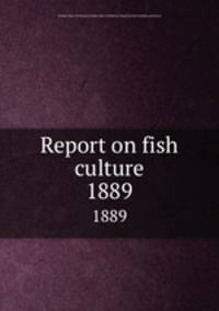 Report on fish culture. 1889