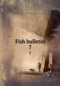 Fish bulletin. 7