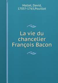 La vie du chancelier Francois Bacon