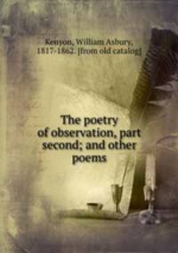 The poetry of observation, part second; and other poems
