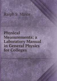 Physical Measurements; a Laboratory Manual in General Physics for Colleges