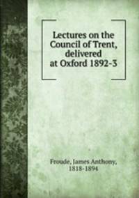 Lectures on the Council of Trent, delivered at Oxford 1892-3