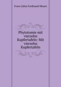 Phytotomie mit vierzehn Kupfertafeln: Mit vierzehn Kupfertafeln