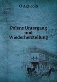 Polens Untergang und Wiederherstellung.