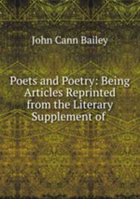 Poets and Poetry: Being Articles Reprinted from the Literary Supplement of .