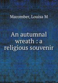 An autumnal wreath : a religious souvenir.