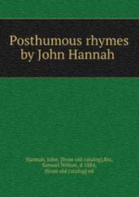Posthumous rhymes by John Hannah