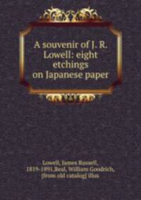 A souvenir of J. R. Lowell: eight etchings on Japanese paper