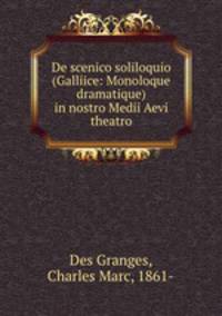 De scenico soliloquio (Galliice: Monoloque dramatique) in nostro Medii Aevi theatro