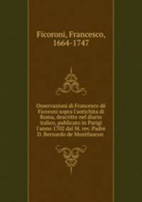 Osservazioni di Francesco de Ficoroni sopra l