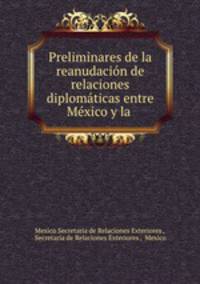 Preliminares de la reanudacion de relaciones diplomaticas entre Mexico y la .