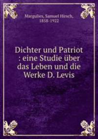 Dichter und Patriot : eine Studie uber das Leben und die Werke D. Levis