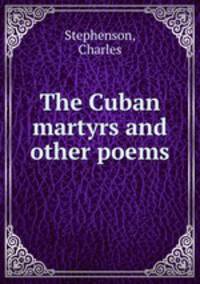 The Cuban martyrs and other poems.