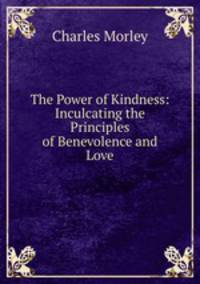The Power of Kindness: Inculcating the Principles of Benevolence and Love