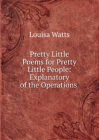 Pretty Little Poems for Pretty Little People: Explanatory of the Operations .