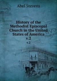 History of the Methodist Episcopal Church in the United States of America. v.2