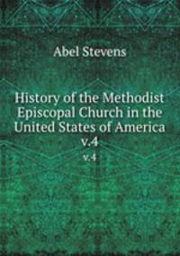 History of the Methodist Episcopal Church in the United States of America. v.4
