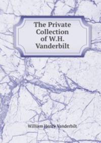 The Private Collection of W.H. Vanderbilt