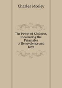 The Power of Kindness, Inculcating the Principles of Benevolence and Love