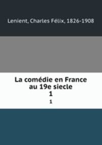 La comdie en France au 19e siecle. 1