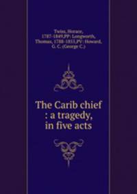 The Carib chief : a tragedy, in five acts.