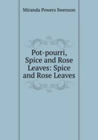 Pot-pourri, Spice and Rose Leaves: Spice and Rose Leaves
