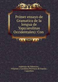 Primer ensayo de Gramatica de la lengua de Yap(carolinas Occidentales): Con .