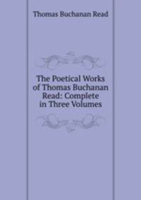 The Poetical Works of Thomas Buchanan Read: Complete in Three Volumes