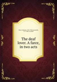 The deaf lover. A farce, in two acts