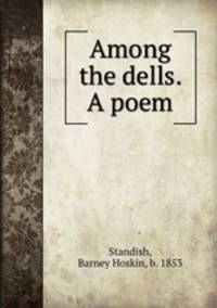 Among the dells. A poem.