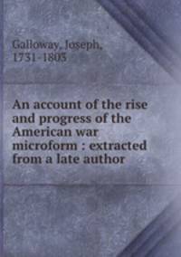 An account of the rise and progress of the American war microform : extracted from a late author