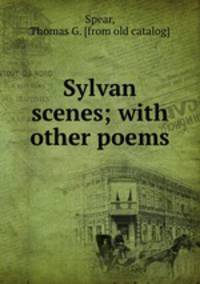Sylvan scenes; with other poems
