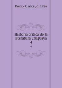 Historia crtica de la literatura uruguaya. 4