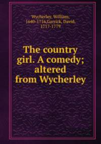 The country girl. A comedy; altered from Wycherley