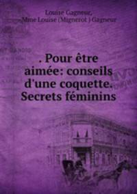 . Pour etre aimee: conseils d