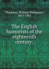 The English humorists of the eighteenth century;