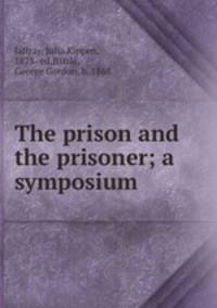 The prison and the prisoner; a symposium
