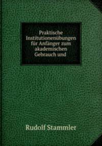 Praktische Institutionenubungen fur Anfanger zum akademischen Gebrauch und .