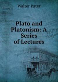 Plato and Platonism: A Series of Lectures