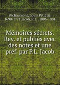 Memoires secrets. Rev. et publies avec des notes et une pref. par P.L. Jacob