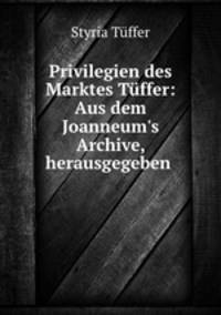 Privilegien des Marktes Tuffer: Aus dem Joanneum