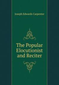 The Popular Elocutionist and Reciter