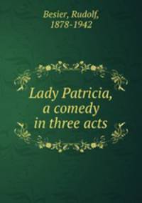 Lady Patricia, a comedy in three acts