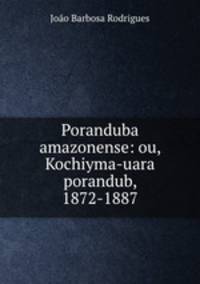 Poranduba amazonense: ou, Kochiyma-uara porandub, 1872-1887
